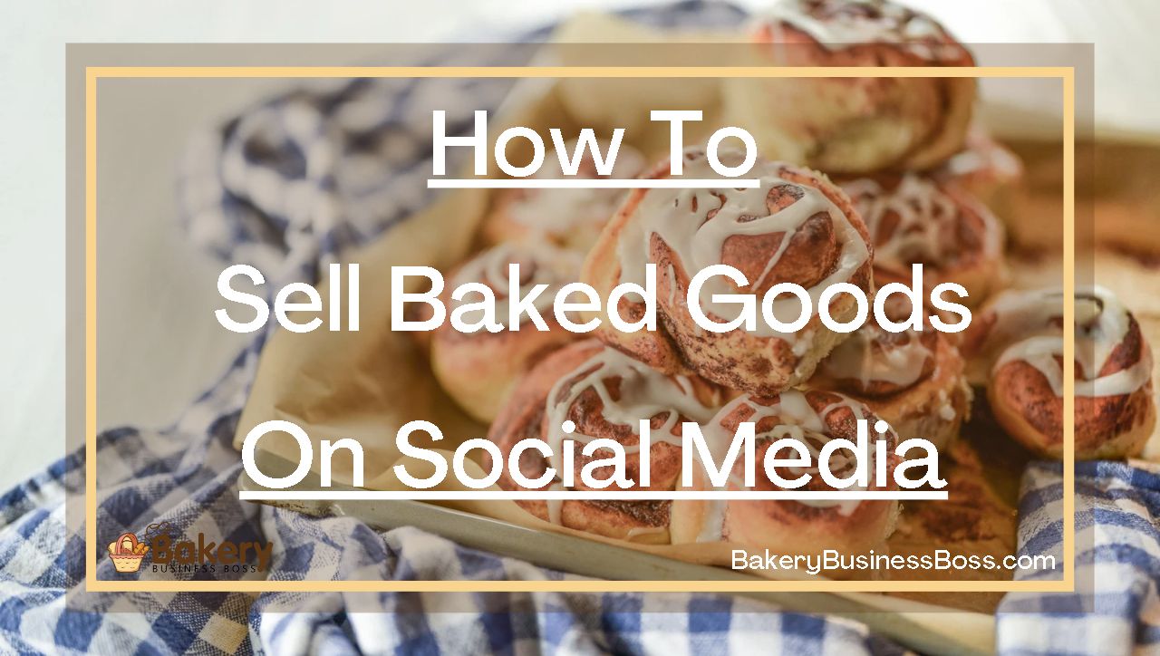How To Sell Baked Goods On Social Media
