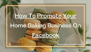 How To Promote Your Home Baking Business On Facebook