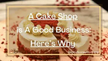 A Cake Shop is A Good Business: Here’s Why