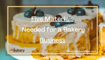 Five Materials Needed for a Bakery Business