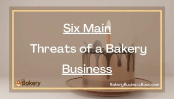 Six Main Threats of a Bakery Business