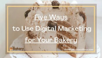 Five Ways to Use Digital Marketing for Your Bakery