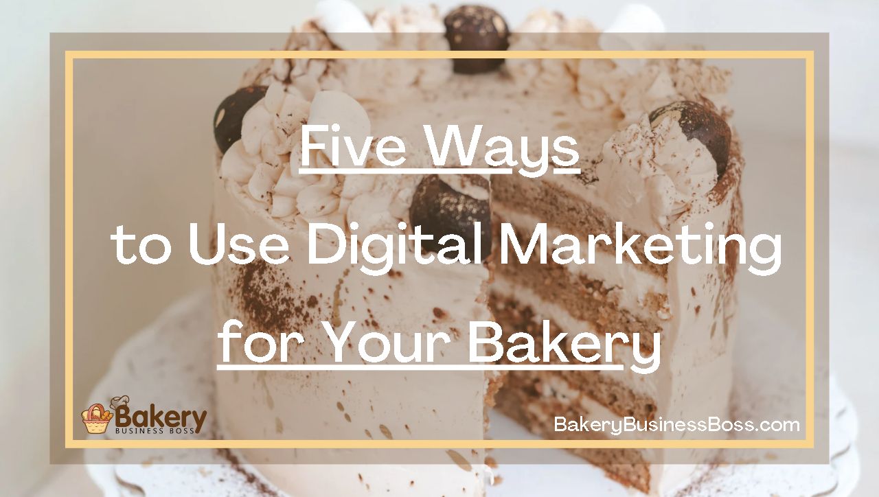 Five Ways to Use Digital Marketing for Your Bakery