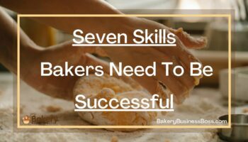Seven Skills Bakers Need To Be Successful
