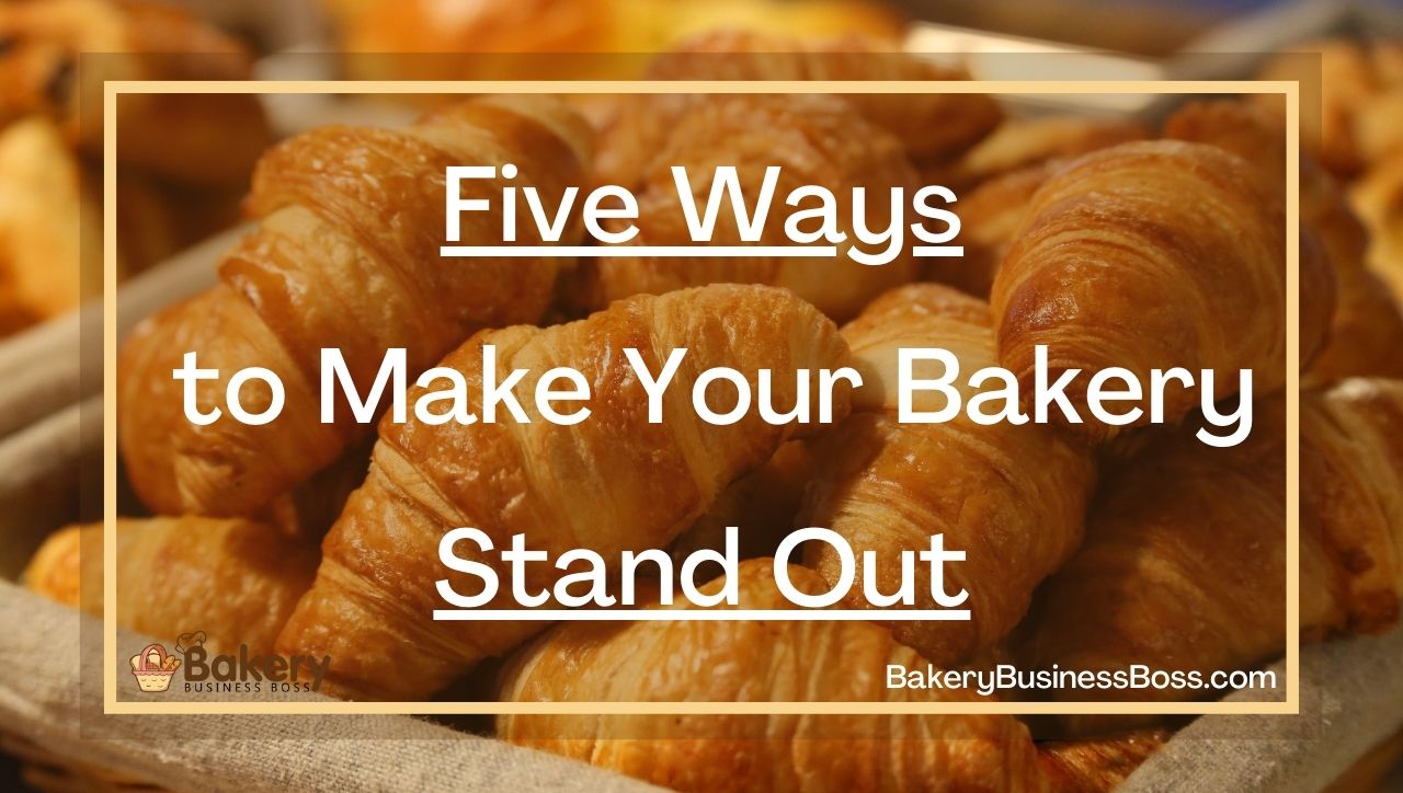 Five Ways to Make Your Bakery Stand Out