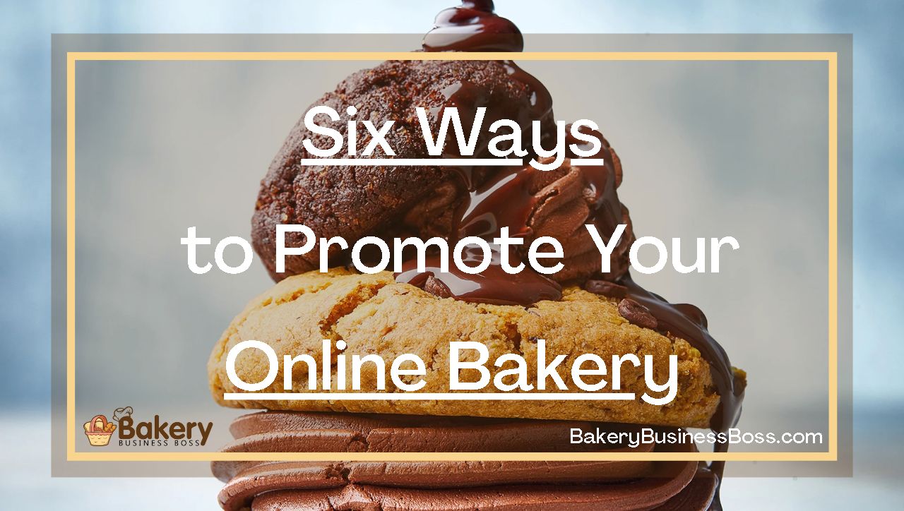 Six Ways to Promote Your Online Bakery