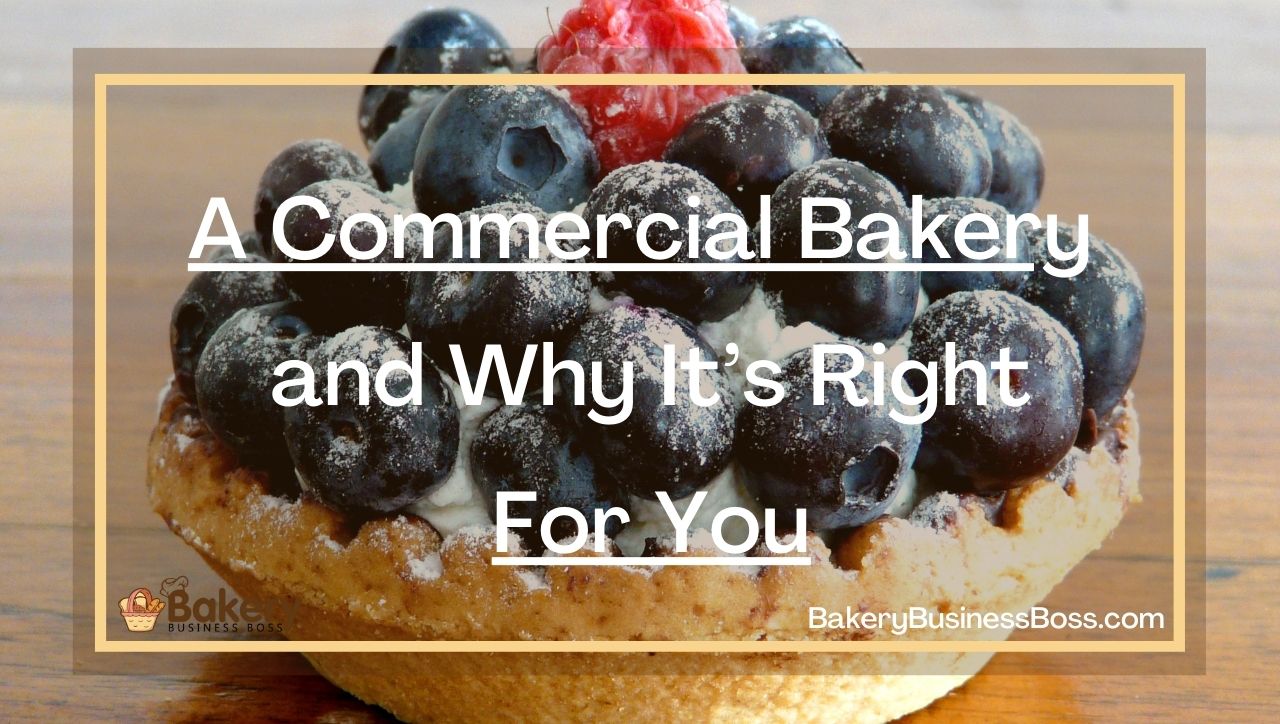 A Commercial Bakery and Why It’s Right For You