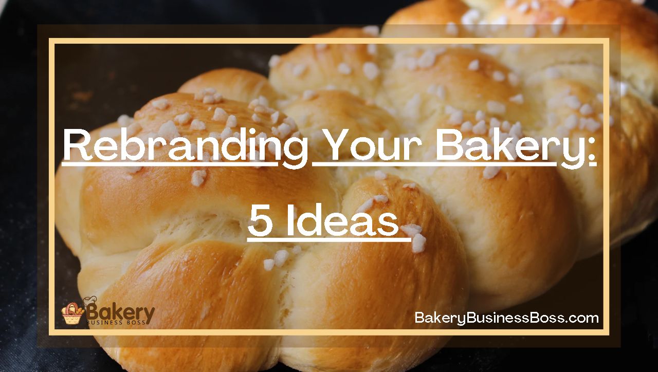 Rebranding Your Bakery: 5 Ideas