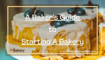A Baker’s Guide to Starting A Bakery