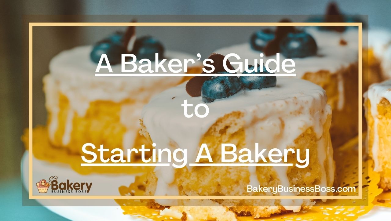 A Baker’s Guide to Starting A Bakery