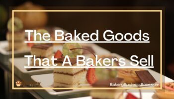 The Baked Goods That A Bakers Sell