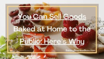 You Can Sell Goods Baked at Home to the Public: Here’s Why