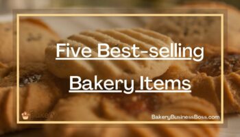 Five Best-selling Bakery Items 