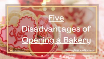 Five Disadvantages of Opening a Bakery