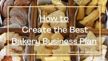 How to Create the Best Bakery Business Plan