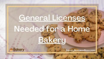 General Licenses Needed for a Home Bakery
