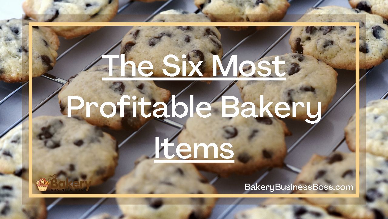 The Six Most Profitable Bakery Items