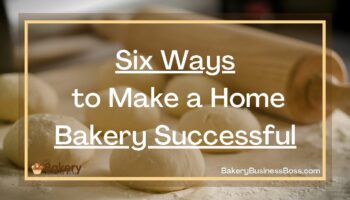 Six Ways to Make a Home Bakery Successful