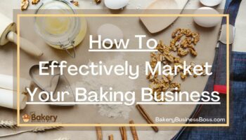 How To Effectively Market Your Baking Business