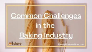 Common Challenges in the Baking Industry