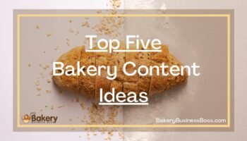 Top Five Bakery Content Ideas