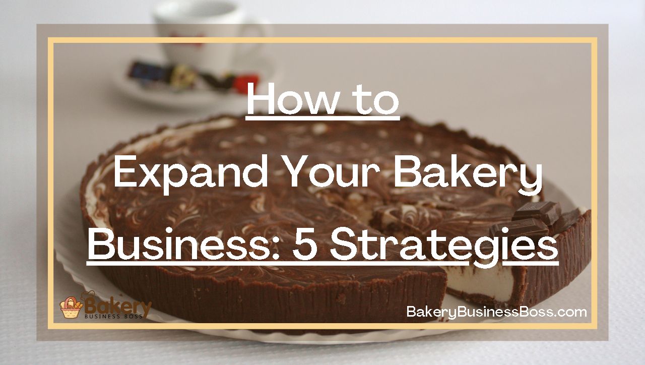 How to Expand Your Bakery Business: 5 Strategies