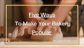 Five Ways To Make Your Bakery Popular
