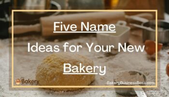 Five Name Ideas for Your New Bakery