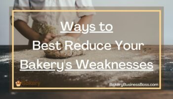 Ways to Best Reduce Your Bakery’s Weaknesses