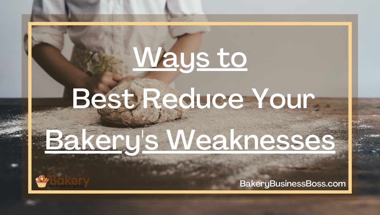 Ways to Best Reduce Your Bakery's Weaknesses