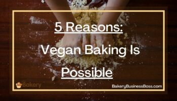 5 Reasons: Vegan Baking Is Possible 
