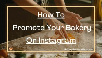 How To Promote Your Bakery On Instagram