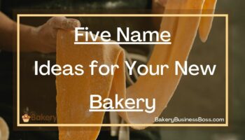Five Name Ideas for Your New Bakery