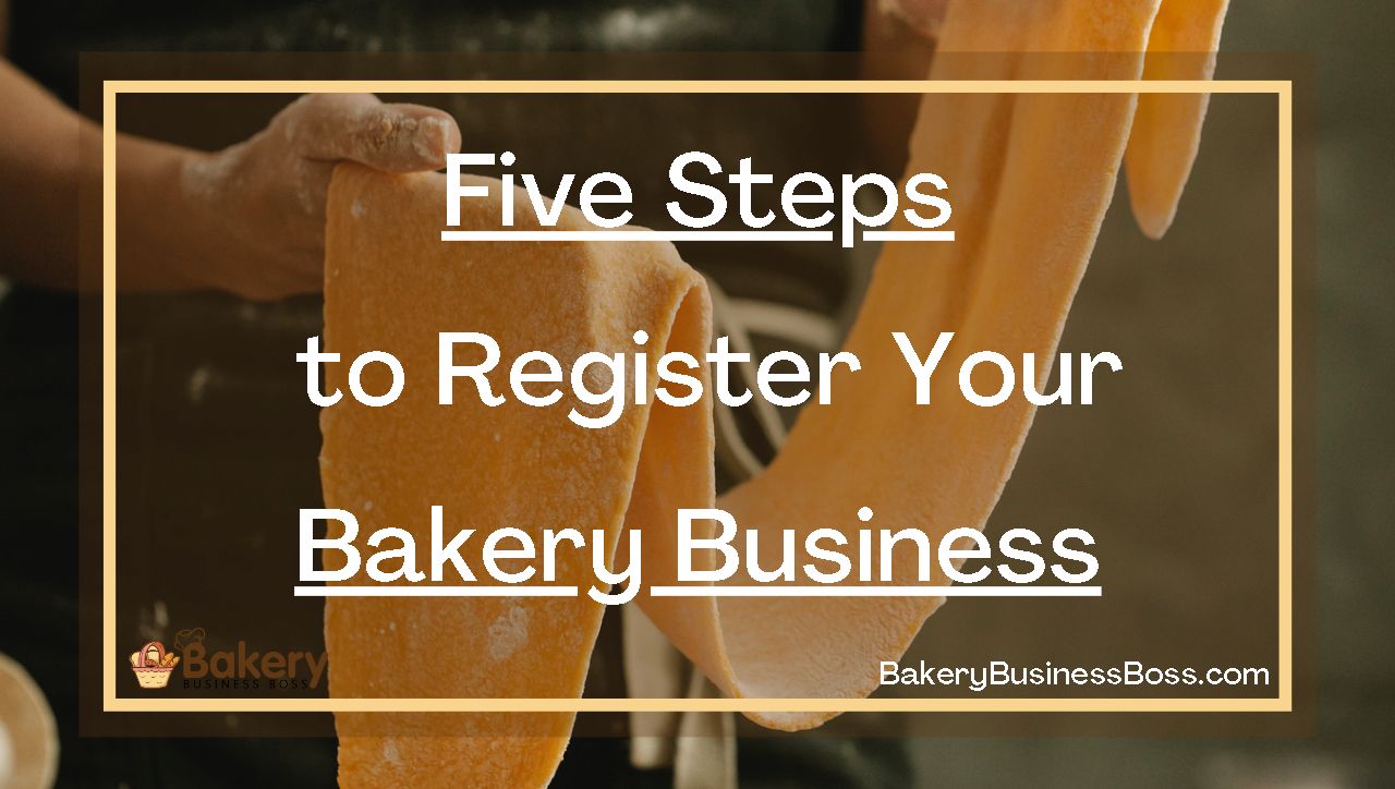 Five Steps to Register Your Bakery Business