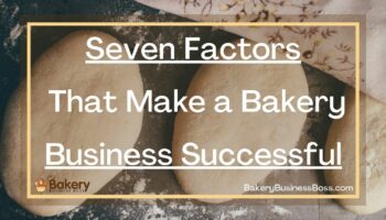 Seven Factors That Make a Bakery Business Successful