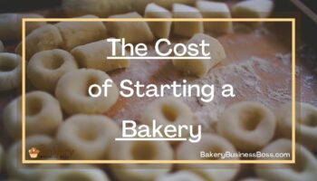 The Cost of Starting a Bakery