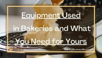 Equipment Used in Bakeries and What You Need for Yours