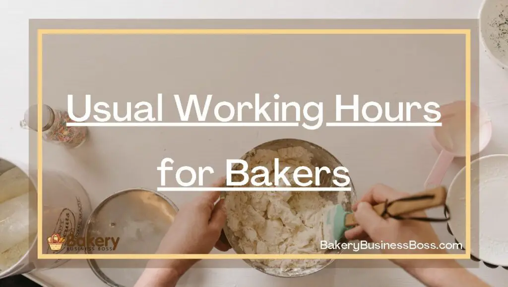 Usual Working Hours for Bakers Bakery Business Boss