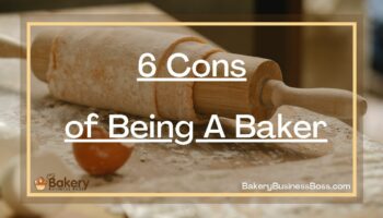 6 Cons of Being A Baker