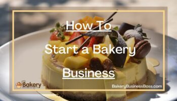How To Start a Bakery Business