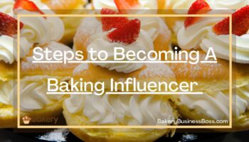 Steps to Becoming A Baking Influencer 