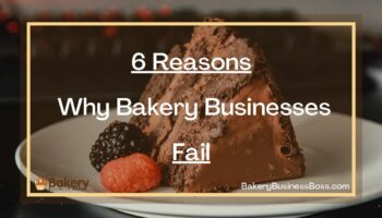 6 Reasons Why Bakery Businesses Fail