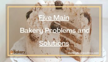 Five Main Bakery Problems and Solutions