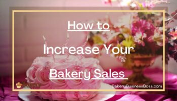 How to Increase Your Bakery Sales 