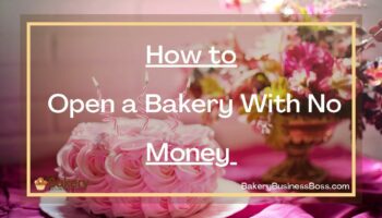 How to Open a Bakery With No Money 