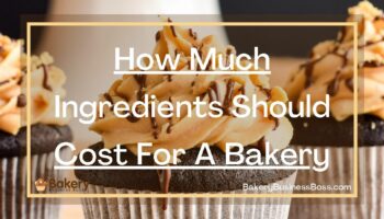 How Much Ingredients Should Cost For A Bakery