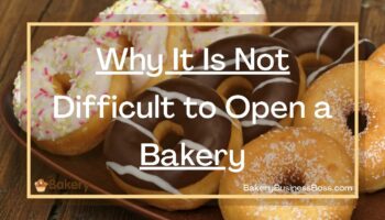 Why It Is Not Difficult to Open a Bakery