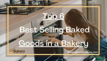 Top 6 Best Selling Baked Goods in a Bakery