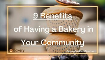 9 Benefits of Having a Bakery in Your Community