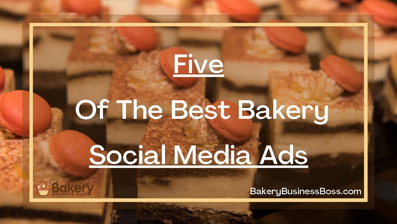 Five Of The Best Bakery Social Media Ads | Bakery Business Boss